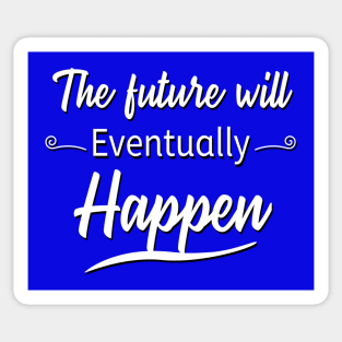 The Future Will Eventually Happen Sticker